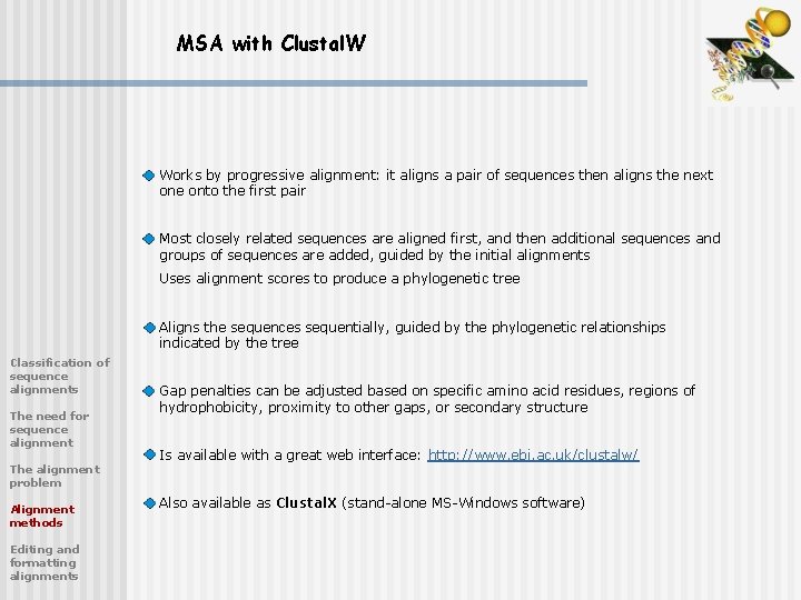 MSA with Clustal. W Works by progressive alignment: it aligns a pair of sequences