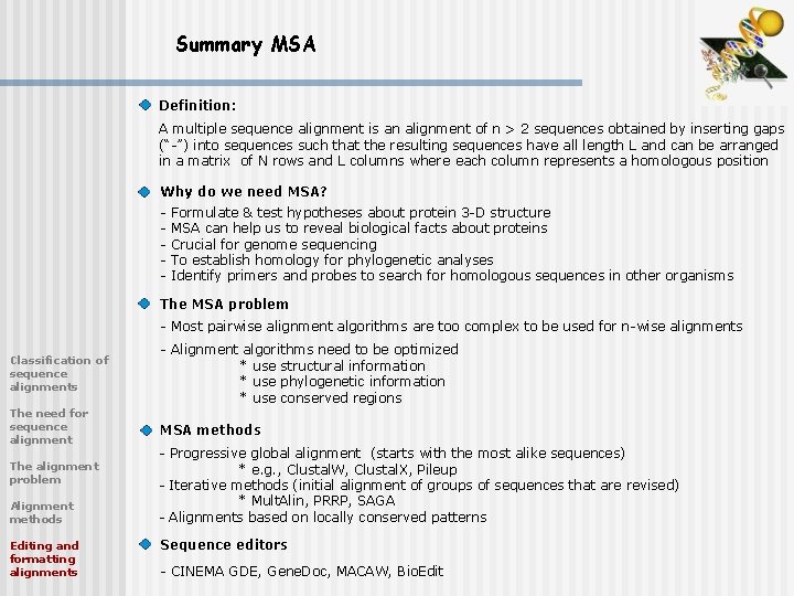 Summary MSA Definition: A multiple sequence alignment is an alignment of n > 2