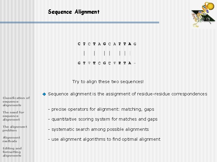 Sequence Alignment Try to align these two sequences! Classification of sequence alignments The need