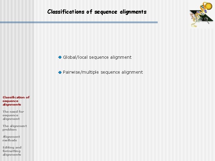 Classifications of sequence alignments Classification of sequence alignments The need for sequence alignment The