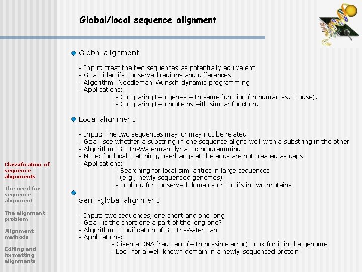 Global/local sequence alignment Global alignment - Input: treat the two sequences as potentially equivalent