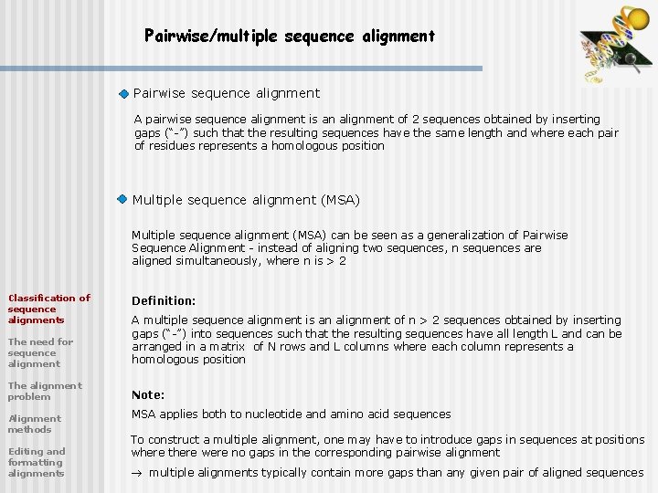 Pairwise/multiple sequence alignment Pairwise sequence alignment A pairwise sequence alignment is an alignment of