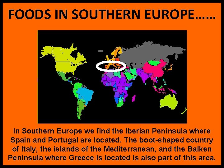 FOODS IN SOUTHERN EUROPE…… In Southern Europe we find the Iberian Peninsula where Spain