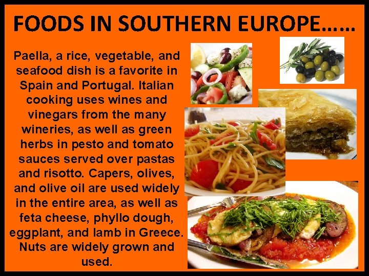 FOODS IN SOUTHERN EUROPE…… Paella, a rice, vegetable, and seafood dish is a favorite