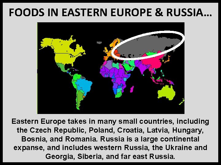 FOODS IN EASTERN EUROPE & RUSSIA… Eastern Europe takes in many small countries, including