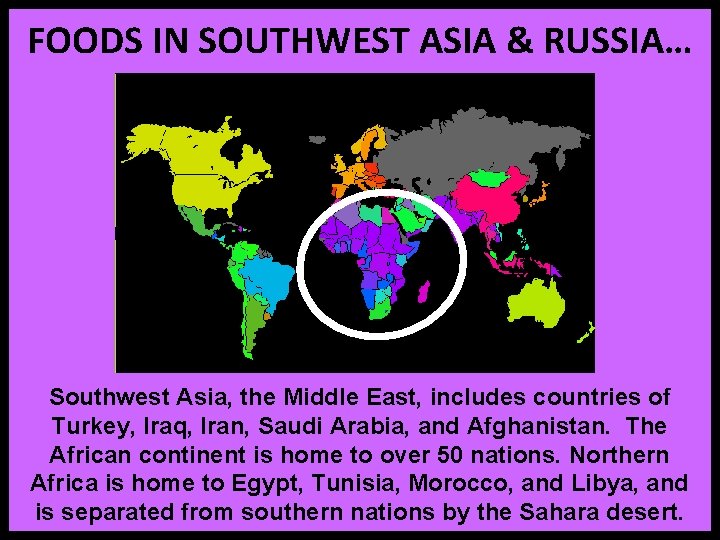 FOODS IN SOUTHWEST ASIA & RUSSIA… Southwest Asia, the Middle East, includes countries of