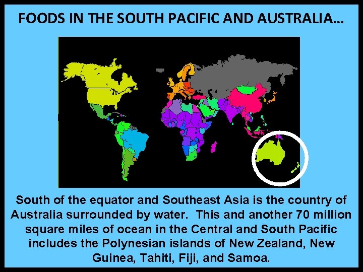 FOODS IN THE SOUTH PACIFIC AND AUSTRALIA… South of the equator and Southeast Asia