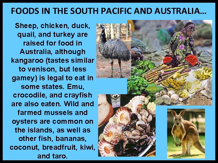 FOODS IN THE SOUTH PACIFIC AND AUSTRALIA… Sheep, chicken, duck, quail, and turkey are