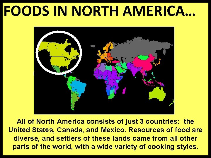 FOODS IN NORTH AMERICA… All of North America consists of just 3 countries: the