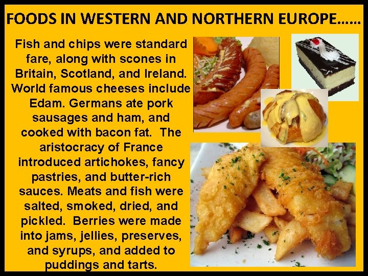 FOODS IN WESTERN AND NORTHERN EUROPE…… Fish and chips were standard fare, along with