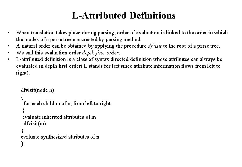 L-Attributed Definitions • • When translation takes place during parsing, order of evaluation is