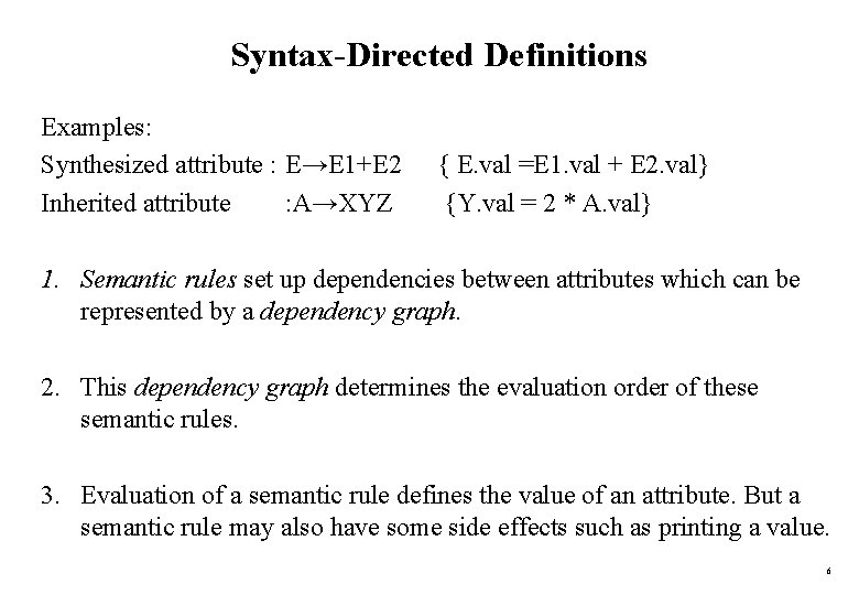 Syntax-Directed Definitions Examples: Synthesized attribute : E→E 1+E 2 Inherited attribute : A→XYZ {