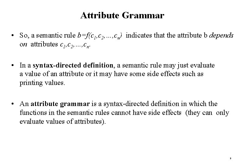 Attribute Grammar • So, a semantic rule b=f(c 1, c 2, …, cn) indicates