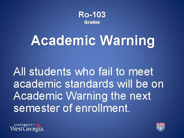 Ro-103 Grades Academic Warning All students who fail to meet academic standards will be