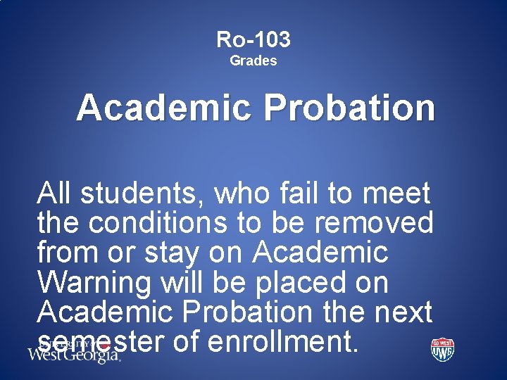 Ro-103 Grades Academic Probation All students, who fail to meet the conditions to be