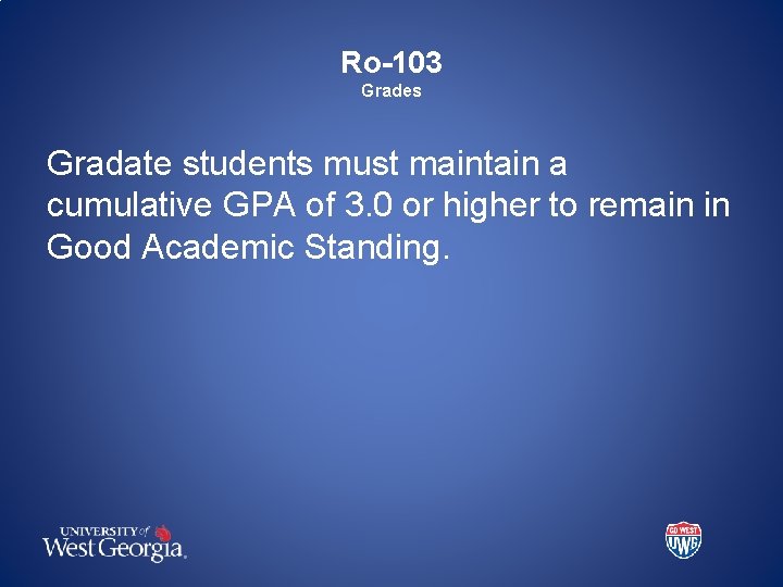 Ro-103 Grades Gradate students must maintain a cumulative GPA of 3. 0 or higher