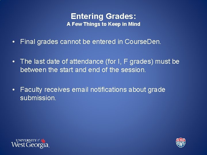 Entering Grades: A Few Things to Keep in Mind • Final grades cannot be