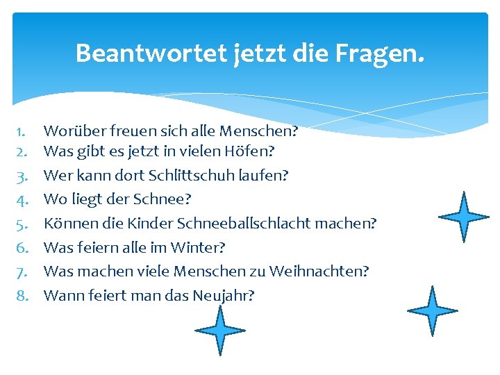 Beantwortet jetzt die Fragen. 1. 2. 3. 4. 5. 6. 7. 8. Worüber freuen