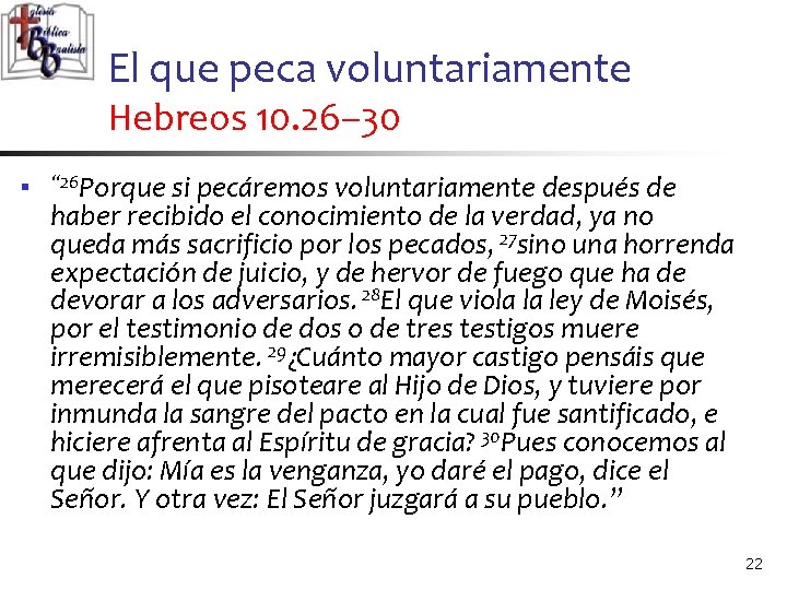 El que peca voluntariamente Hebreos 10. 26– 30 n “ 26 Porque si pecáremos El que peca voluntariamente Hebreos 10. 26– 30 n “ 26 Porque si pecáremos