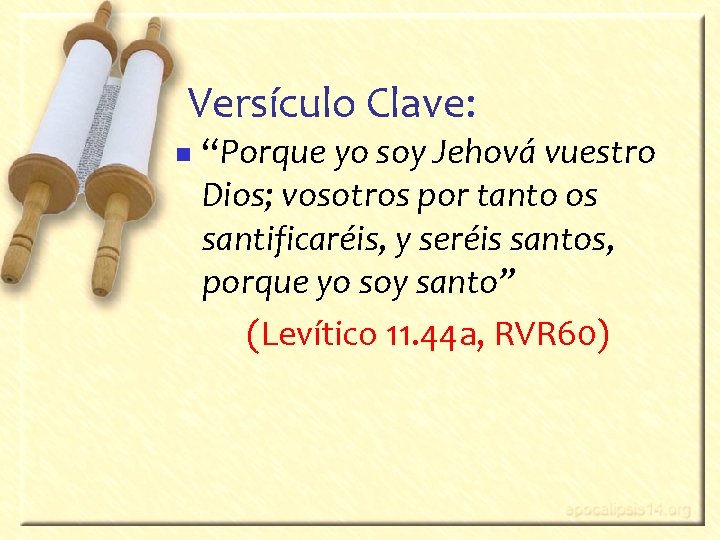 Versículo Clave: n “Porque yo soy Jehová vuestro Dios; vosotros por tanto os santificaréis, Versículo Clave: n “Porque yo soy Jehová vuestro Dios; vosotros por tanto os santificaréis,