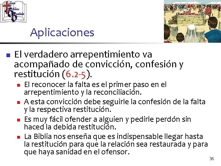 Aplicaciones n El verdadero arrepentimiento va acompañado de convicción, confesión y restitución (6. 2 Aplicaciones n El verdadero arrepentimiento va acompañado de convicción, confesión y restitución (6. 2