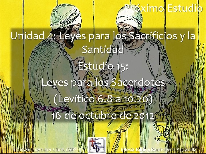 Próximo Estudio Unidad 4: Leyes para los Sacrificios y la Santidad Estudio 15: Leyes Próximo Estudio Unidad 4: Leyes para los Sacrificios y la Santidad Estudio 15: Leyes