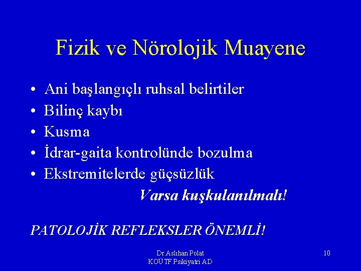 Fizik ve Nörolojik Muayene • • • Ani başlangıçlı ruhsal belirtiler Bilinç kaybı Kusma