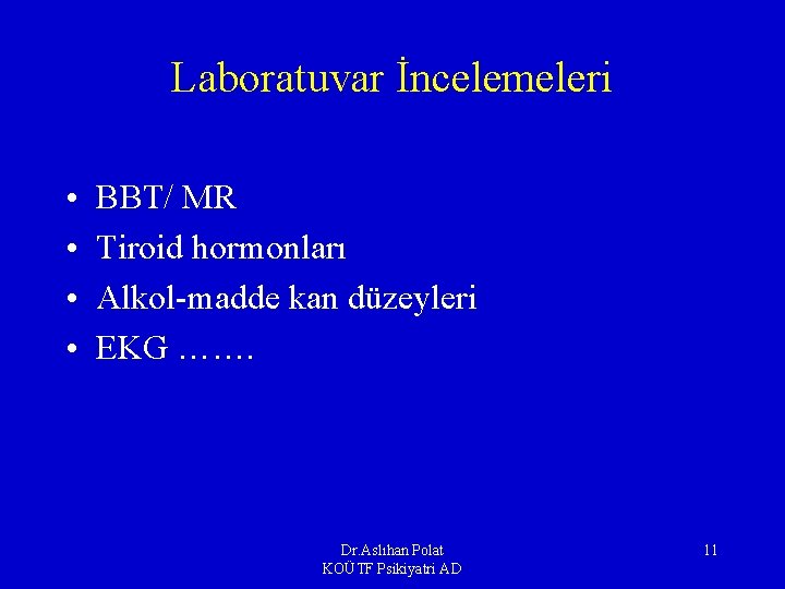 Laboratuvar İncelemeleri • • BBT/ MR Tiroid hormonları Alkol-madde kan düzeyleri EKG ……. Dr.