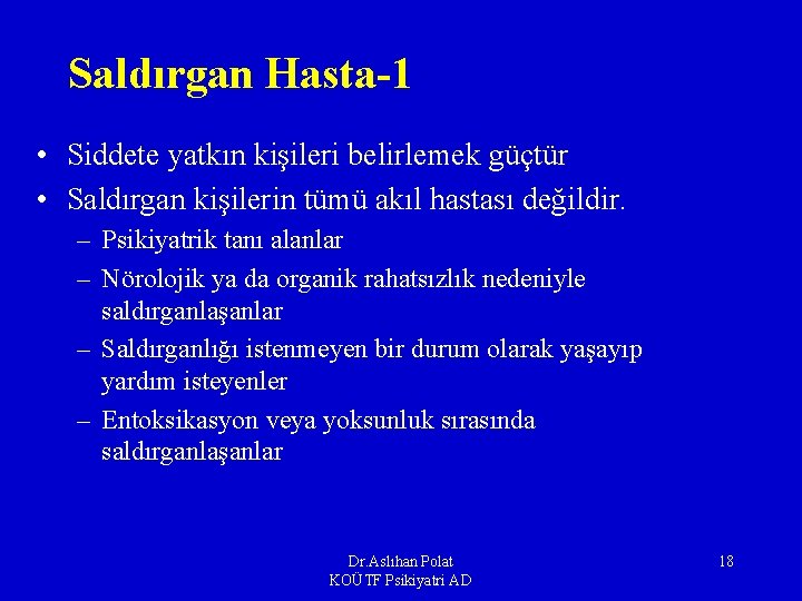 Saldırgan Hasta-1 • Siddete yatkın kişileri belirlemek güçtür • Saldırgan kişilerin tümü akıl hastası