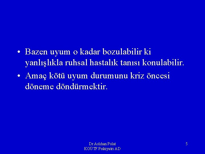  • Bazen uyum o kadar bozulabilir ki yanlışlıkla ruhsal hastalık tanısı konulabilir. •