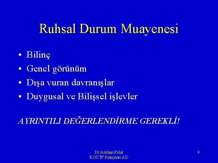 Ruhsal Durum Muayenesi • • Bilinç Genel görünüm Dışa vuran davranışlar Duygusal ve Bilişsel