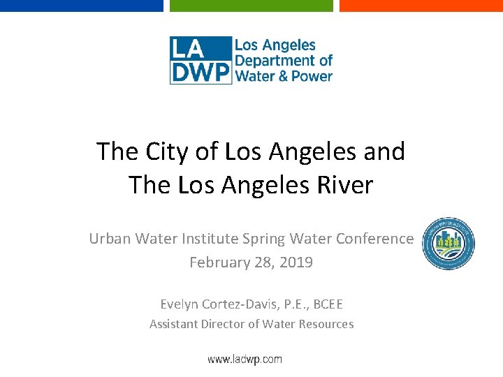 The City of Los Angeles and The Los Angeles River Urban Water Institute Spring The City of Los Angeles and The Los Angeles River Urban Water Institute Spring