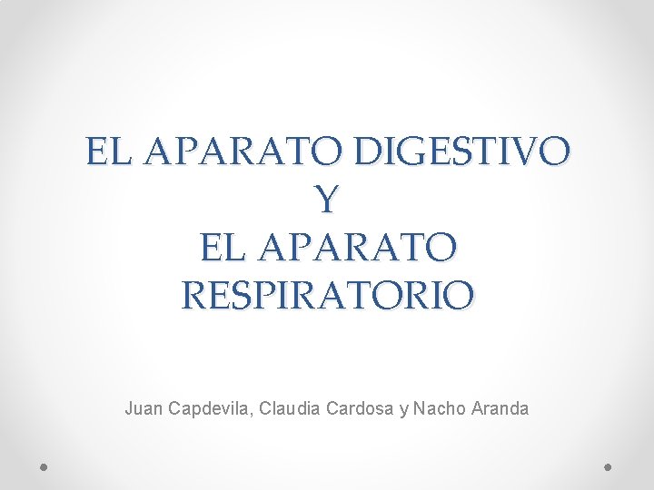 EL APARATO DIGESTIVO Y EL APARATO RESPIRATORIO Juan Capdevila, Claudia Cardosa y Nacho Aranda