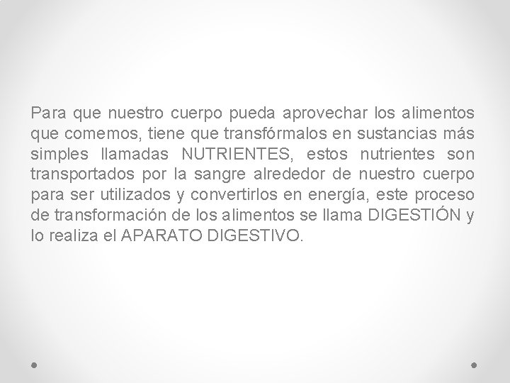 Para que nuestro cuerpo pueda aprovechar los alimentos que comemos, tiene que transfórmalos en