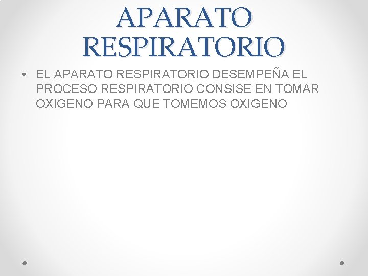 APARATO RESPIRATORIO • EL APARATO RESPIRATORIO DESEMPEÑA EL PROCESO RESPIRATORIO CONSISE EN TOMAR OXIGENO