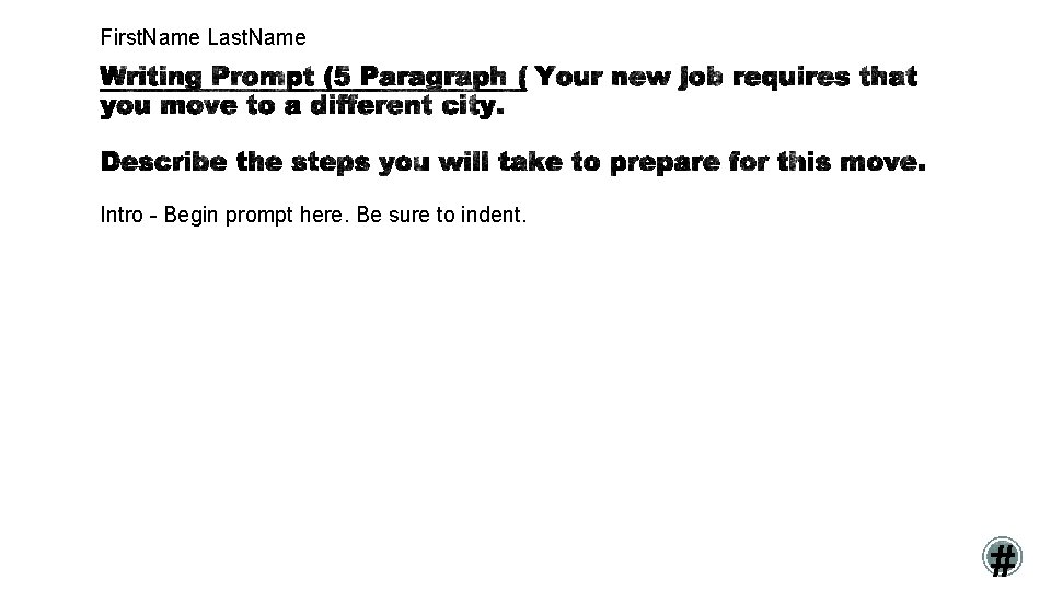 First. Name Last. Name Intro - Begin prompt here. Be sure to indent. #