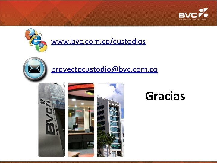 www. bvc. com. co/custodios proyectocustodio@bvc. com. co Gracias 