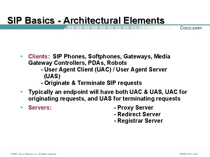 SIP Basics - Architectural Elements • Clients: SIP Phones, Softphones, Gateways, Media Gateway Controllers,