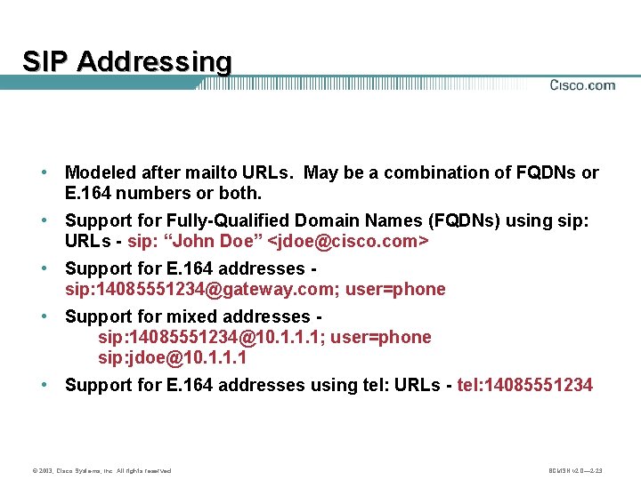 SIP Addressing • Modeled after mailto URLs. May be a combination of FQDNs or