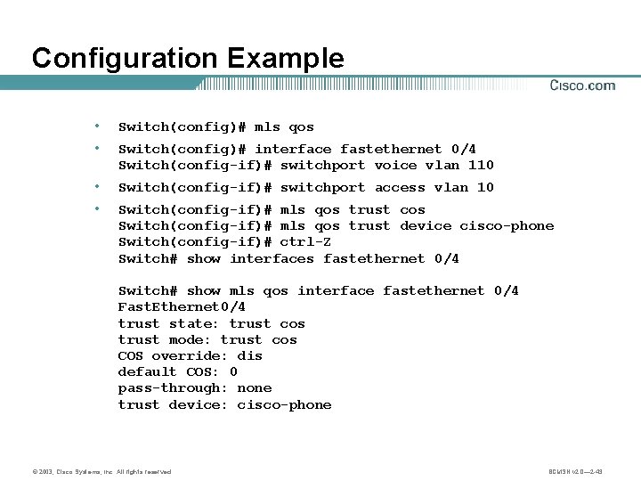 Configuration Example • Switch(config)# mls qos • Switch(config)# interface fastethernet 0/4 Switch(config-if)# switchport voice