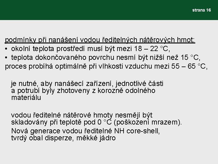 strana 16 podmínky při nanášení vodou ředitelných nátěrových hmot: • okolní teplota prostředí musí