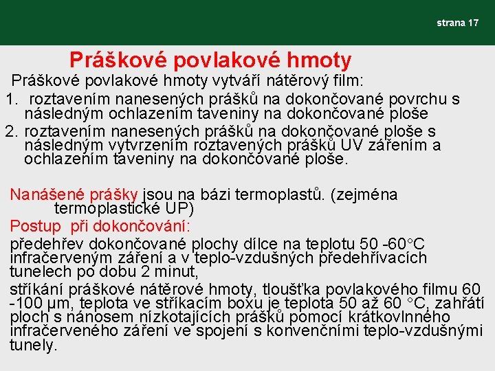 strana 17 Práškové povlakové hmoty vytváří nátěrový film: 1. roztavením nanesených prášků na dokončované