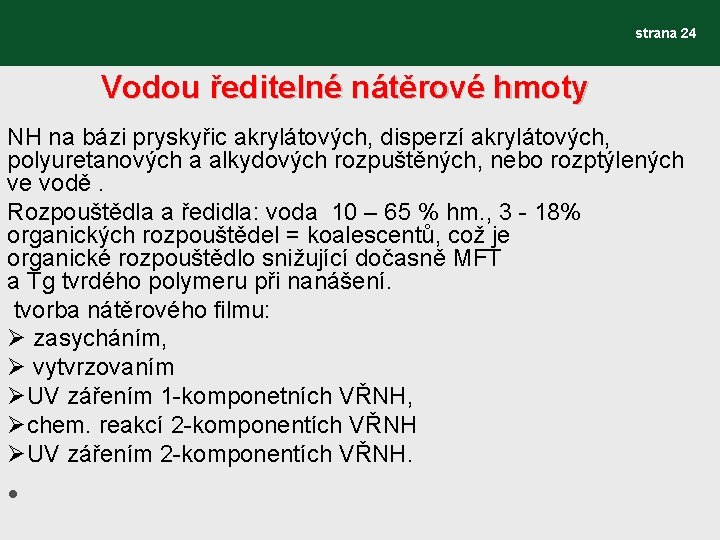 strana 24 Vodou ředitelné nátěrové hmoty NH na bázi pryskyřic akrylátových, disperzí akrylátových, polyuretanových