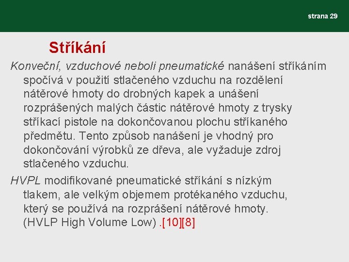 strana 29 Stříkání Konveční, vzduchové neboli pneumatické nanášení stříkáním spočívá v použití stlačeného vzduchu