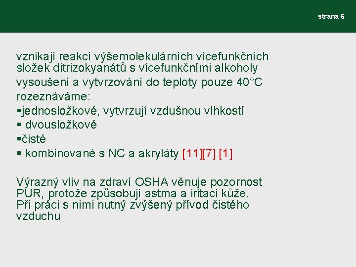 strana 6 vznikají reakcí výšemolekulárních vícefunkčních složek ditrizokyanátů s vícefunkčními alkoholy vysoušení a vytvrzování