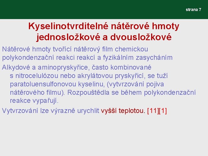 strana 7 Kyselinotvrditelné nátěrové hmoty jednosložkové a dvousložkové Nátěrové hmoty tvořící nátěrový film chemickou