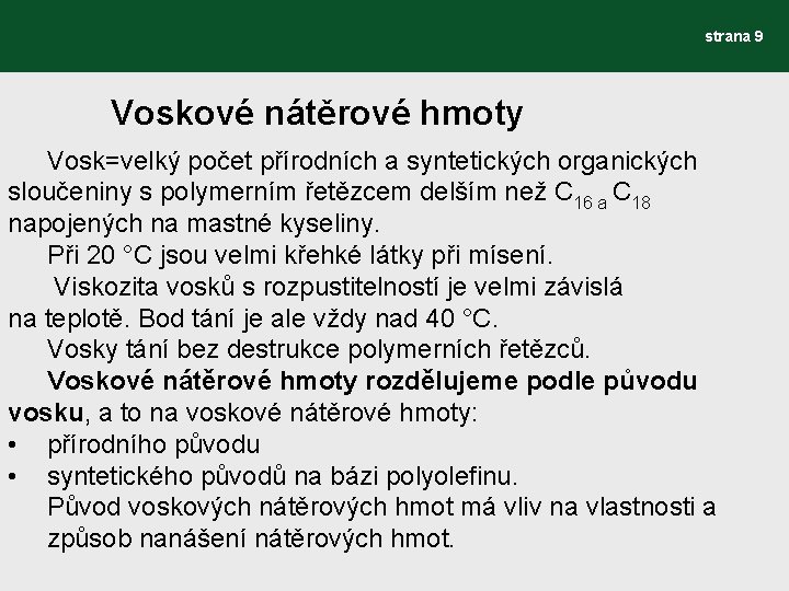 strana 9 Voskové nátěrové hmoty Vosk=velký počet přírodních a syntetických organických sloučeniny s polymerním