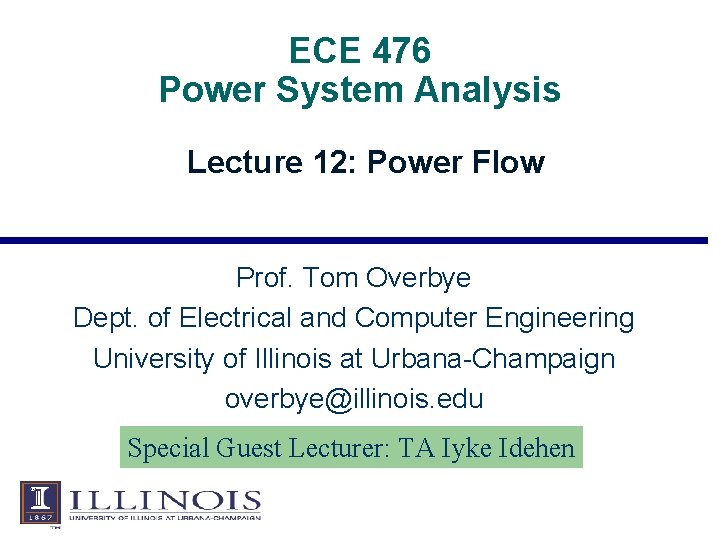 ECE 476 Power System Analysis Lecture 12: Power Flow Prof. Tom Overbye Dept. of