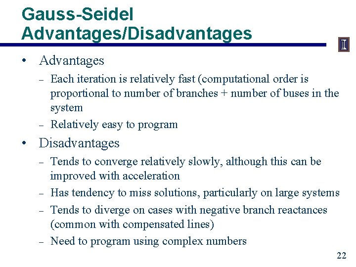 Gauss-Seidel Advantages/Disadvantages • Advantages – – Each iteration is relatively fast (computational order is
