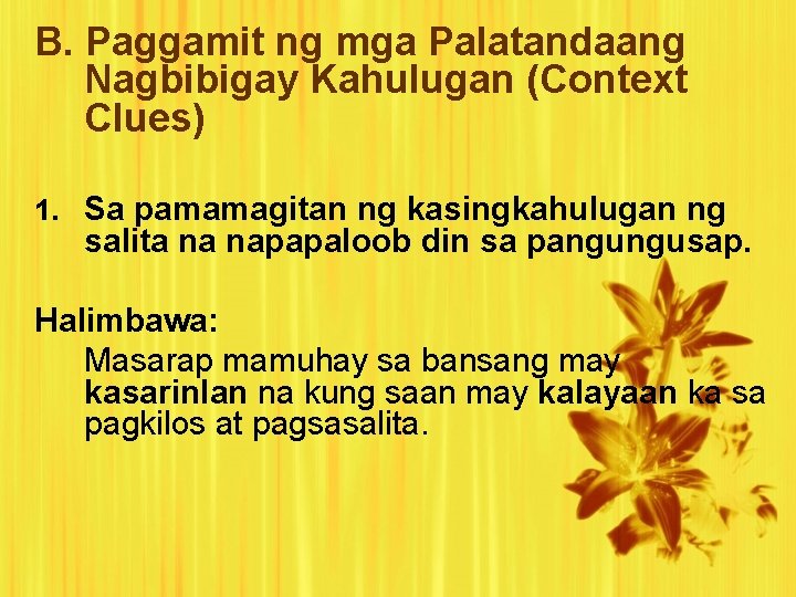 B. Paggamit ng mga Palatandaang Nagbibigay Kahulugan (Context Clues) 1. Sa pamamagitan ng kasingkahulugan